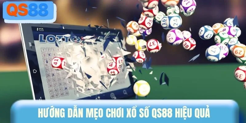 Hướng dẫn mẹo chơi xổ số QS88 hiệu quả 