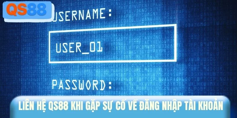 Liên hệ QS88 khi gặp sự cố về đăng nhập tài khoản