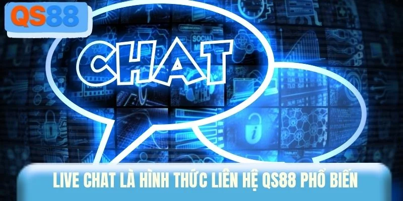 Live Chat là hình thức liên hệ QS88 phổ biến