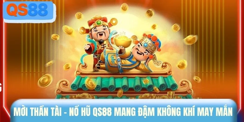 Mời thần tài - Nổ hũ QS88 mang đậm không khí may mắn 